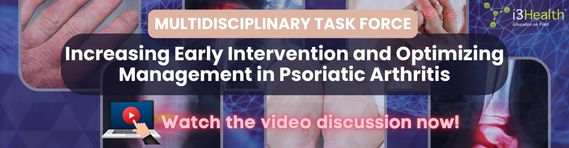Multidisciplinary Task Force: Increasing Early Intervention and Optimizing Management in Psoriatic Arthritis