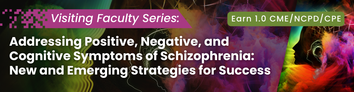 Addressing Positive, Negative, and Cognitive Symptoms of Schizophrenia: New and Emerging Strategies for Success
